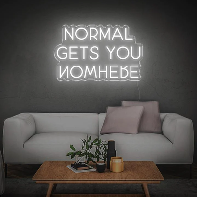 NORMAL GETS YOU NOWHERE Neon Sign
