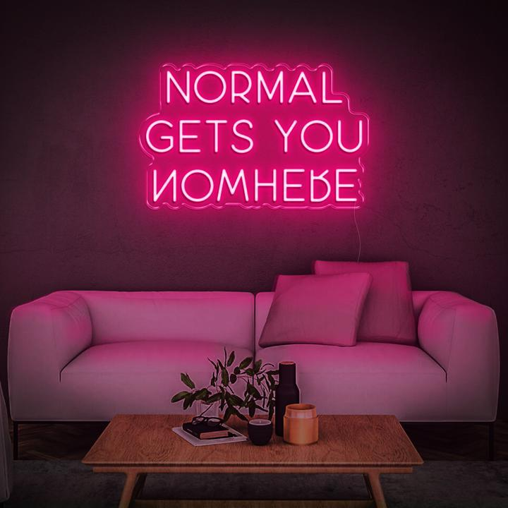 NORMAL GETS YOU NOWHERE Neon Sign