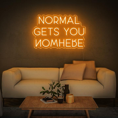 NORMAL GETS YOU NOWHERE Neon Sign