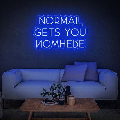 NORMAL GETS YOU NOWHERE Neon Sign