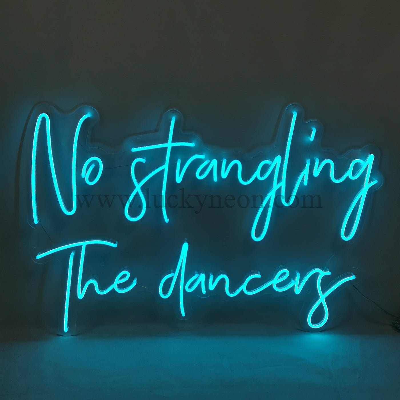No Strangling The Dancers Neon Sign