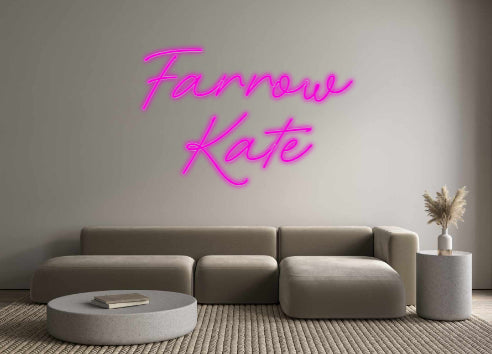 Custom Neon: Farrow 
Kate