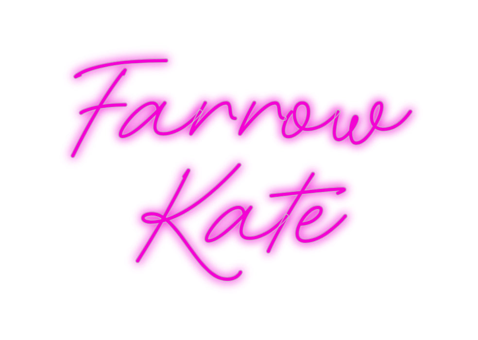 Custom Neon: Farrow 
Kate