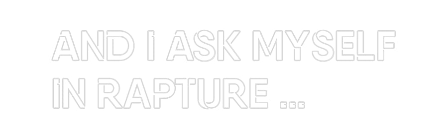 Custom Neon: And I Ask Mys...