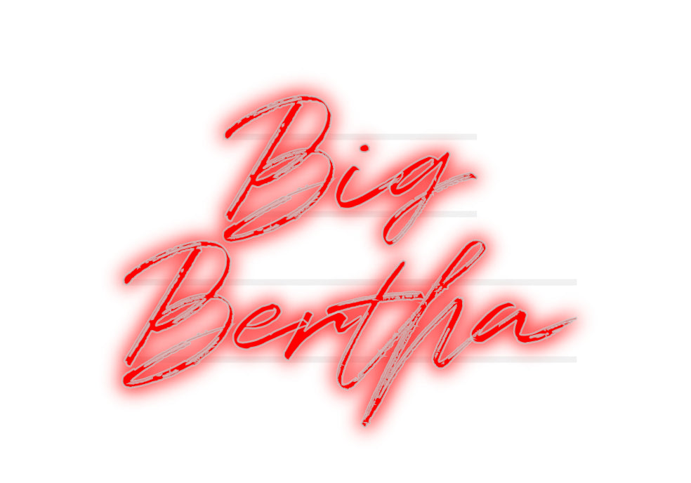 Custom Neon: Big
Bertha