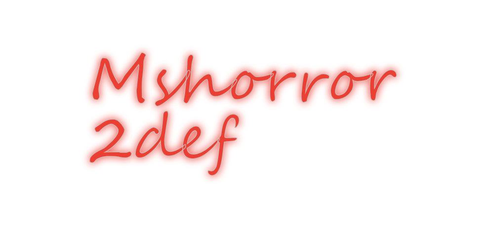 Custom Neon: Mshorror
2def