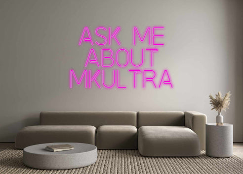 Custom Neon: ASK ME
ABOUT...