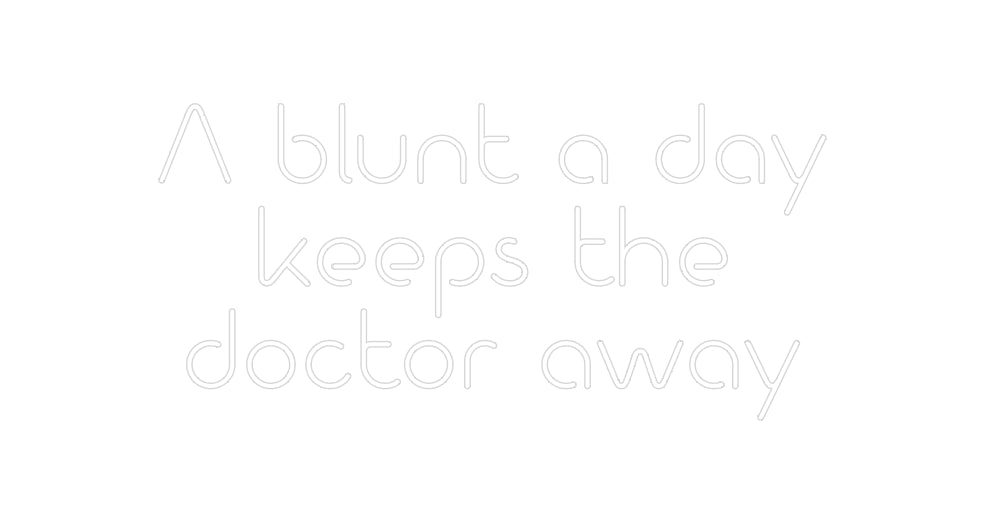 Custom Neon: A blunt a day...