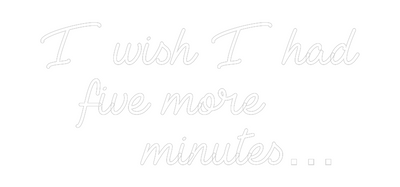 Custom Neon: I wish I had
...