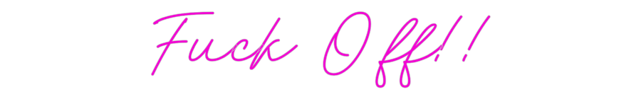 Custom Neon: Fuck Off!!