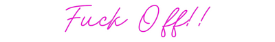 Custom Neon: Fuck Off!!