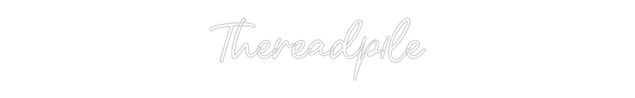Custom Neon: Thereadpile