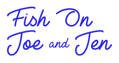 Custom Neon: Fish On 
Joe...