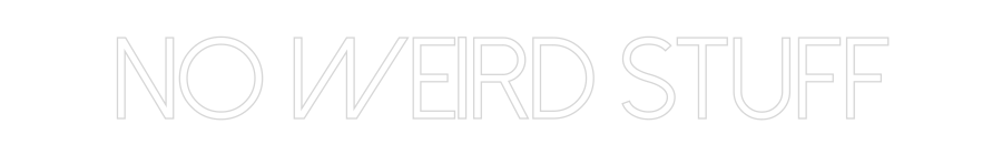 Custom Neon: NO WEIRD STUFF