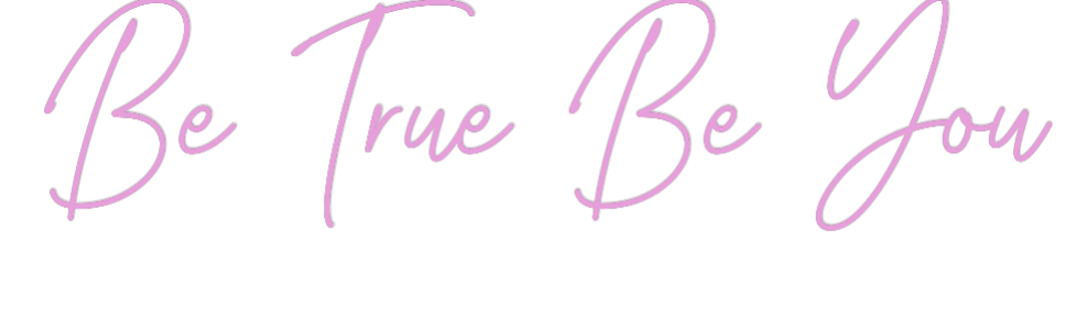 Custom Neon: Be True Be You