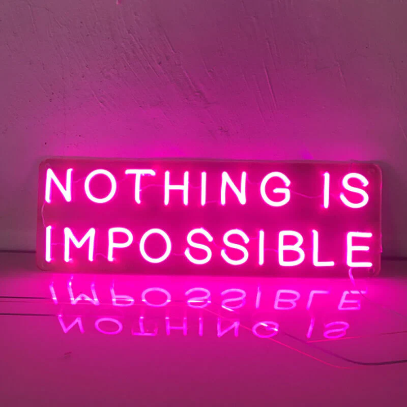 NOTHING IS IMPOSSIBLE Neon Sign