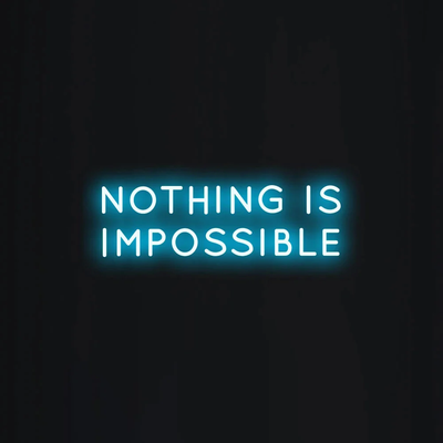 NOTHING IS IMPOSSIBLE Neon Sign