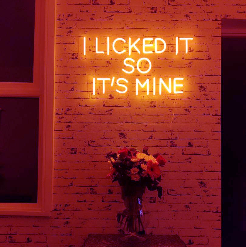 I licked it, so it's mine neon sign lettering LED light