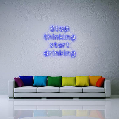 stop thinking start drinking led neon