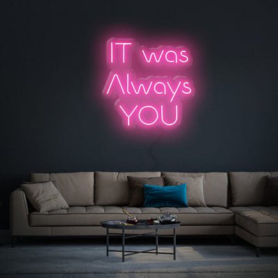 It Was Always You - LED Neon Sign