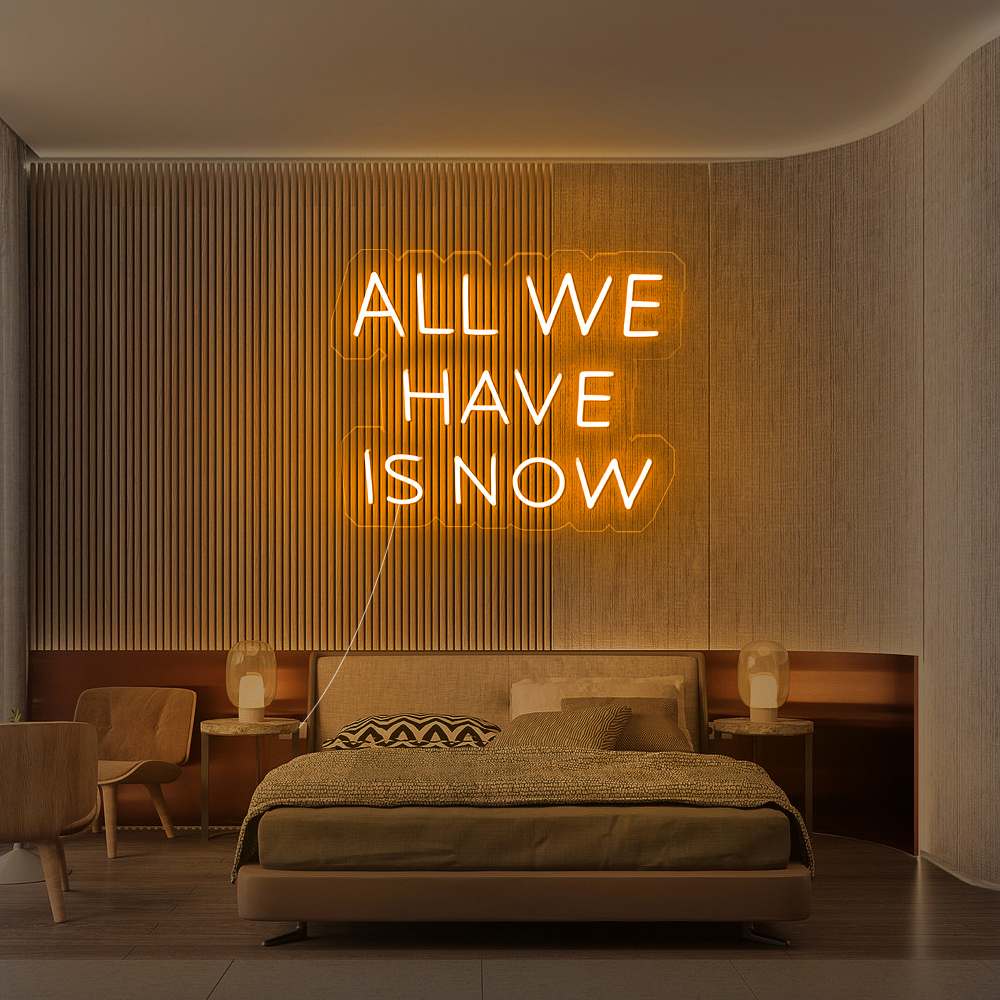 All We Have Is Now - LED Neon Sign