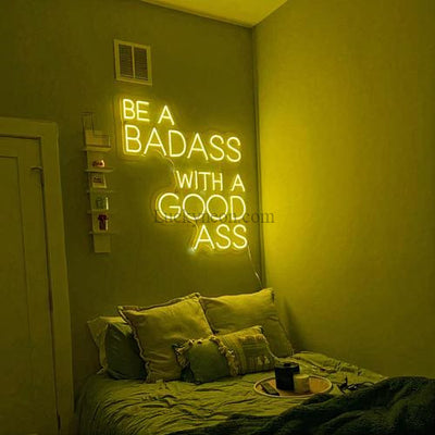 Be A Badass With A Good Ass Neon Sign