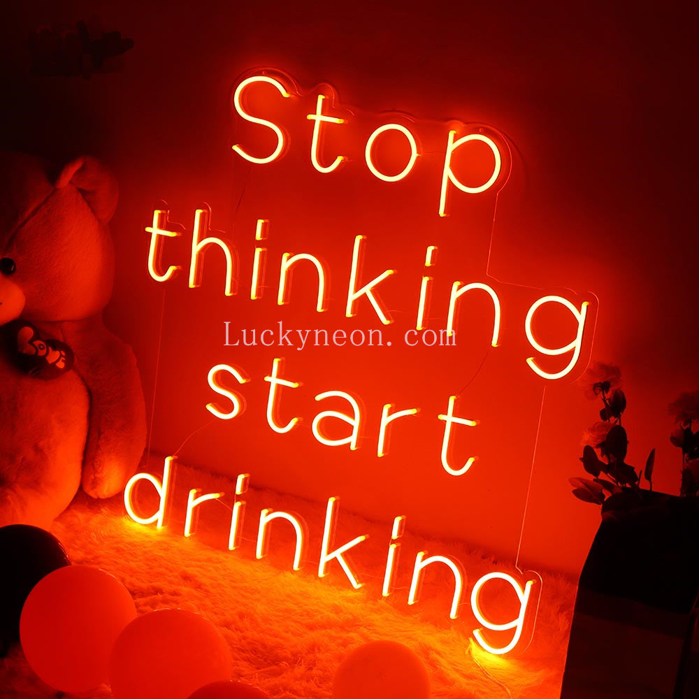 Stop Thinking Start Drinking - LED Neon Sign