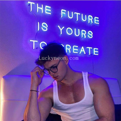 THE FUTURE IS YOURS TO CREATE -LED Neon Sign