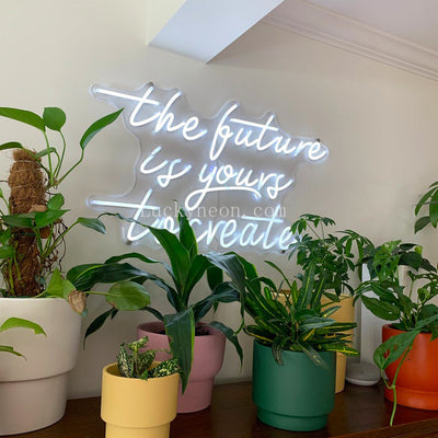 THE FUTURE IS YOURS TO CREATE -LED Neon Sign