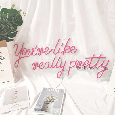 You're Like Really Pretty - LED Neon Sign 3 styles