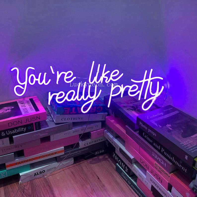 You're Like Really Pretty - LED Neon Sign 3 styles