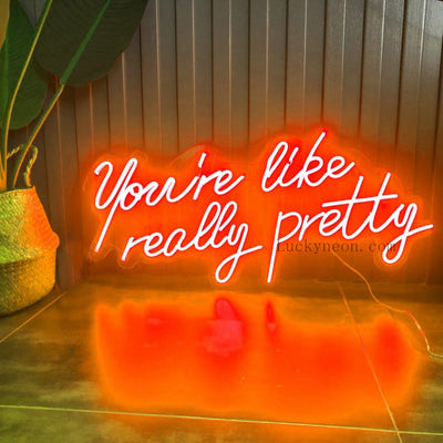 You're Like Really Pretty - LED Neon Sign 3 styles