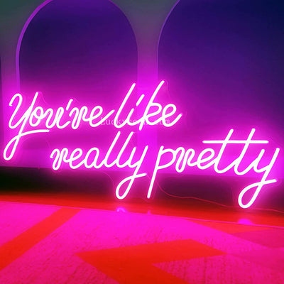 You're Like Really Pretty - LED Neon Sign 3 styles