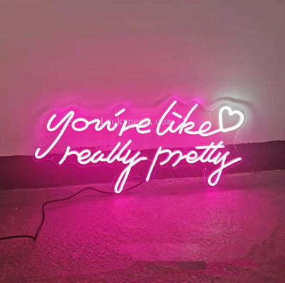 You're Like Really Pretty - LED Neon Sign 3 styles