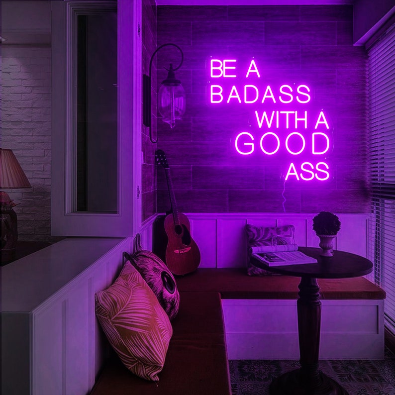Be a Badass with a Good Ass - LED Neon Sign