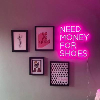 Need Money For Shoes Neon Sign