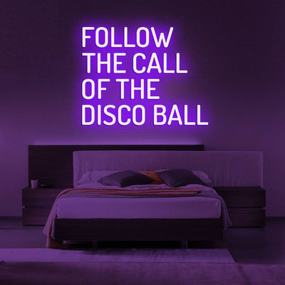 Follow the call of the disco ball - LED Neon Sign