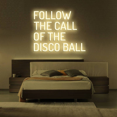 Follow the call of the disco ball - LED Neon Sign